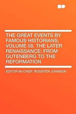 The Great Events by Famous Historians, Volume 08 the Later Renaissance The Great Events by Famous Historians, Volume 08 the Later Renaissance