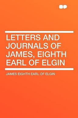 Letters and Journals of James, Eighth Earl of Elgin