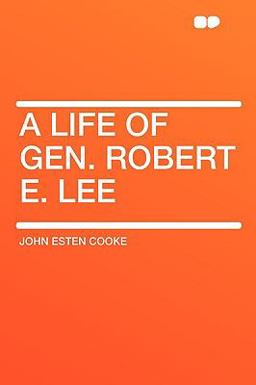 A Life of Gen Robert E Lee