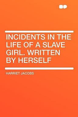 Incidents in the Life of a Slave Girl Written by Herself