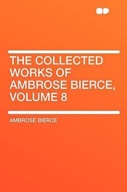 The Collected Works of Ambrose Bierce