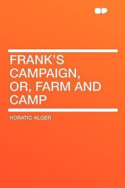Frank's Campaign, or, Farm and Camp