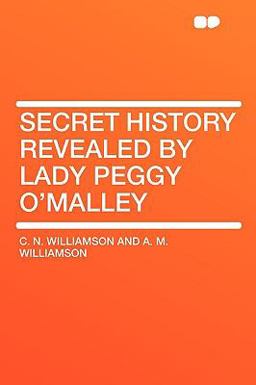 Secret History Revealed by Lady Peggy O'Malley Secret History Revealed by Lady Peggy O'Malley