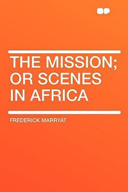 The Mission; or Scenes in Afric