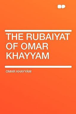 The Rubaiyat of Omar Khayyam The Rubaiyat of Omar Khayyam