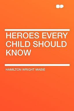 Heroes Every Child Should Know Heroes Every Child Should Know