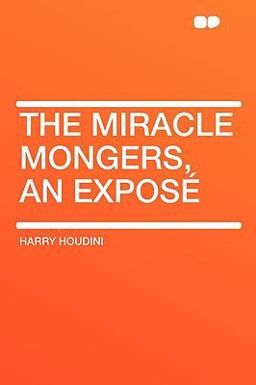 The Miracle Mongers, an Exposé
