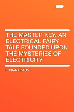 The Master Key, an Electrical Fairy Tale Founded upon the Mysteries of Electricity