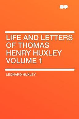 Life and Letters of Thomas Henry Huxley Life and Letters of Thomas Henry Huxley