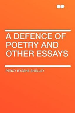 A Defence of Poetry and Other Essays