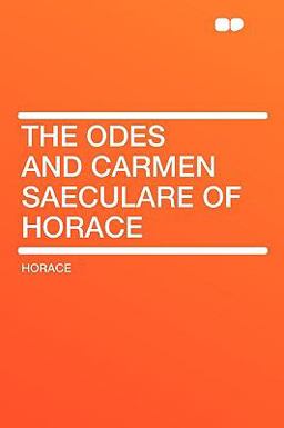 The Odes and Carmen Saeculare of Horace