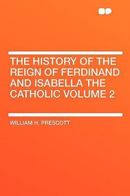The History of the Reign of Ferdinand and Isabella the Catholic