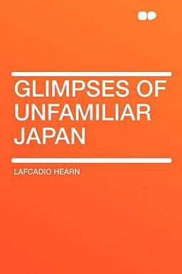 Glimpses of Unfamiliar Japan