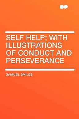 Self Help; with Illustrations of Conduct and Perseverance
