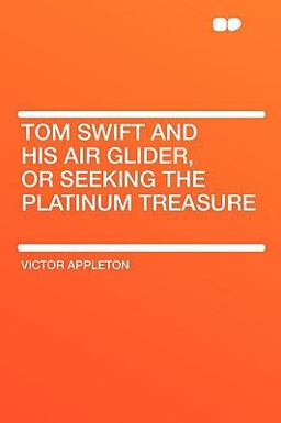 Tom Swift and His Air Glider, or Seeking the Platinum Treasure