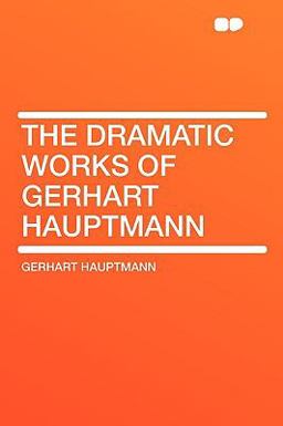 The Dramatic Works of Gerhart Hauptmann