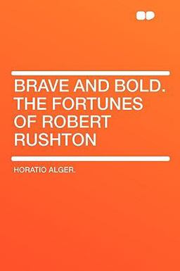 Brave and Bold the Fortunes of Robert Rushton
