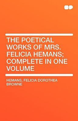 The Poetical Works of Mrs Felicia Hemans; Complete In