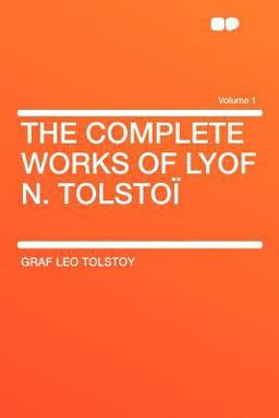 The Complete Works of Lyof N. Tolstoï Volume 1