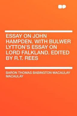 Essay on John Hampden with Bulwer Lytton's Essay on Lord Falkland Edited by R T Rees