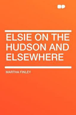 Elsie on the Hudson and Elsewhere Elsie on the Hudson and Elsewhere