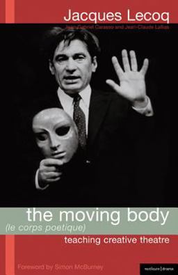 Moving Body (le Corps Poetique) Teaching Creative Theatre  9781408111468 Front Cover