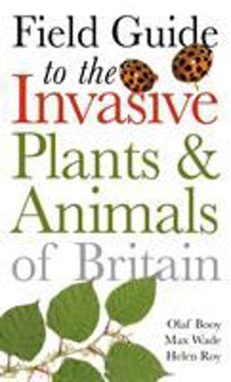 Field Guide to Invasive Plants and Animals in Britain