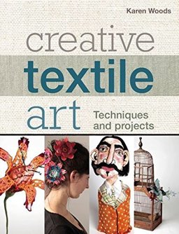 Creative Textile Art Techniques and Projects  9781408123393 Front Cover