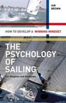 Psychology of Sailing for Dinghies and Keelboats How to Develop a Winning Mindset  9781408124475 Front Cover