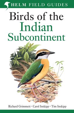 Field Guide to Birds of the Indian Subcontinent India, Pakistan, Sri Lanka, Nepal, Bhutan, Bangladesh and the Maldives 2nd 9781408127636 Front Cover