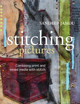 Stitching Pictures Combining Print and Mixed Media with Stitch  9781408131343 Front Cover