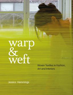 Warp and Weft Woven Textiles in Fashion, Art and Interiors  9781408134443 Front Cover
