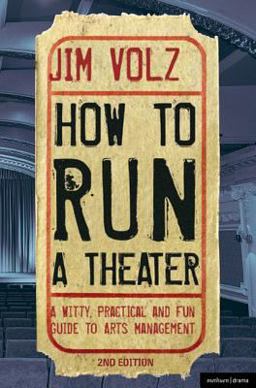 How to Run a Theatre Creating, Leading and Managing Professional Theatre 2nd 9781408134740 Front Cover