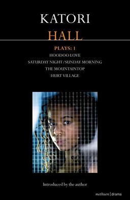 Katori Hall Plays One Hoodoo Love; Saturday Night/Sunday Morning; the Mountaintop; Hurt Village  9781408147023 Front Cover