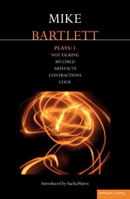 Bartlett Plays: 1 Not Talking, My Child, Artefacts, Contractions, Cock  9781408152164 Front Cover