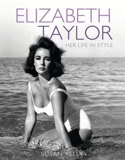 Elizabeth Taylor: Her Life in Style Elizabeth Taylor: Her Life in Style
