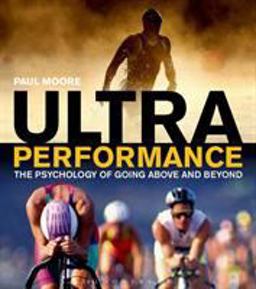 Ultra Performance The Psychology of Endurance Sports 2014 9781408182239 Front Cover