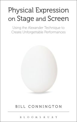 Physical Expression on Stage and Screen Using the Alexander Technique to Create Unforgettable Performances  9781408182642 Front Cover