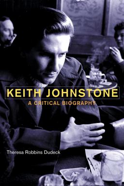 Keith Johnstone A Critical Biography  9781408183274 Front Cover
