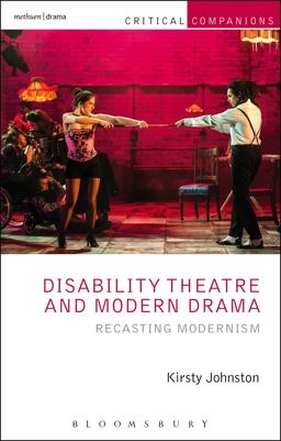 Disability Theatre and Modern Drama Recasting Modernism  9781408184783 Front Cover