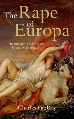 Rape of Europa The Intriguing History of Titian's Masterpiece  9781408192092 Front Cover