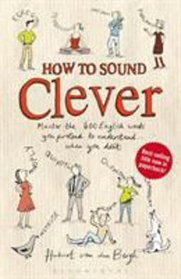 How to Sound Clever Master the 600 English Words You Pretend to Understand... when You Don't  9781408194560 Front Cover