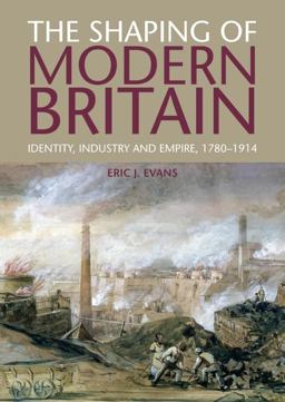 Shaping of Modern Britain Identity, Industry and Empire, 1780-1914  9781408225646 Front Cover