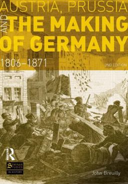 Austria, Prussia and the Making of Germany