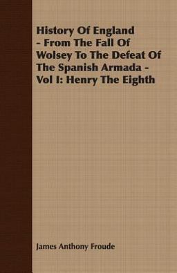 History of England - from the Fall of Wolsey to the Defeat of the Spanish Armada -