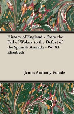 History of England - from the Fall of Wolsey to the Defeat of the Spanish Armada -