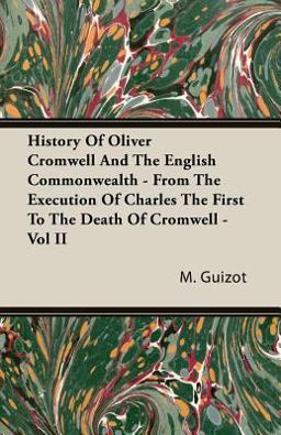 History of Oliver Cromwell and the English Commonwealth - from the Execution of Charles the First to the Death of Cromwell -