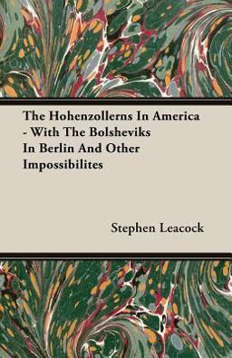 The Hohenzollerns in America - with the Bolsheviks in Berlin and Other Impossibilites