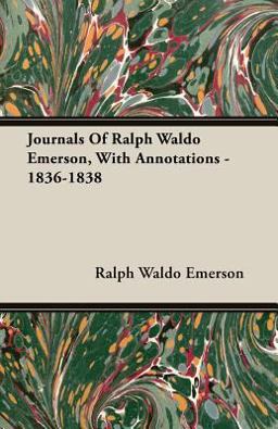 Journals of Ralph Waldo Emerson, with Annotations - 1836-1838