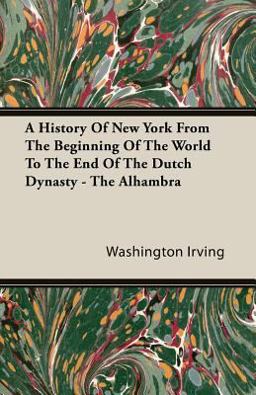 A History of New York from the Beginning of the World to the End of the Dutch Dynasty - the Alhambr